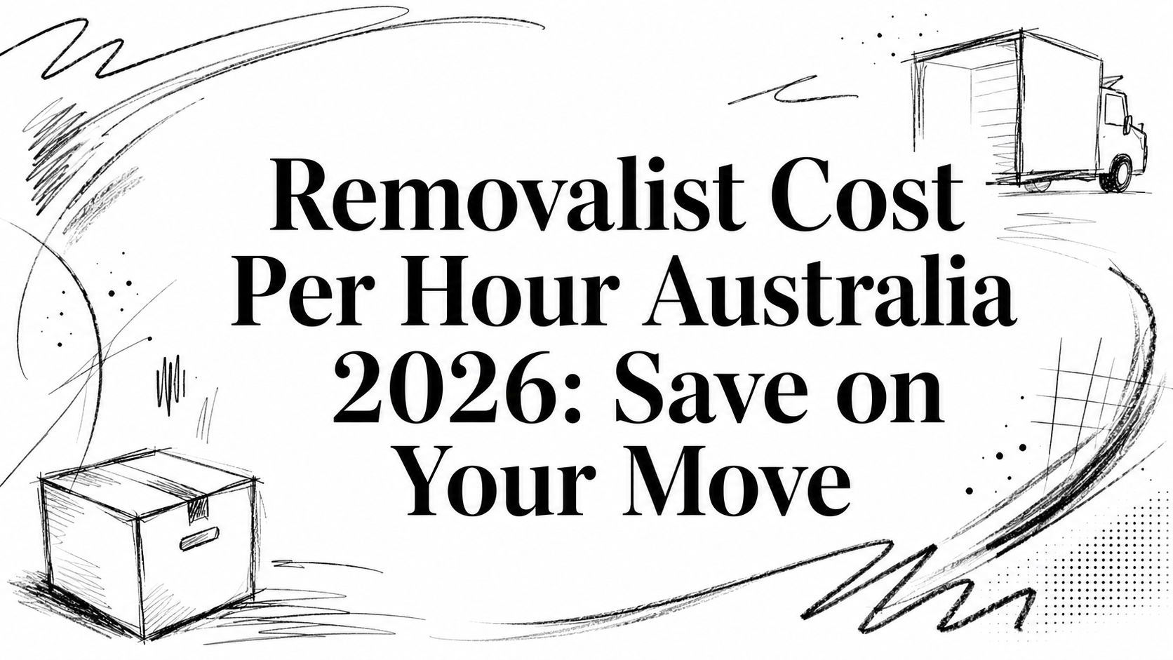 Removalist Cost Per Hour Australia 2026: Save on Your Move