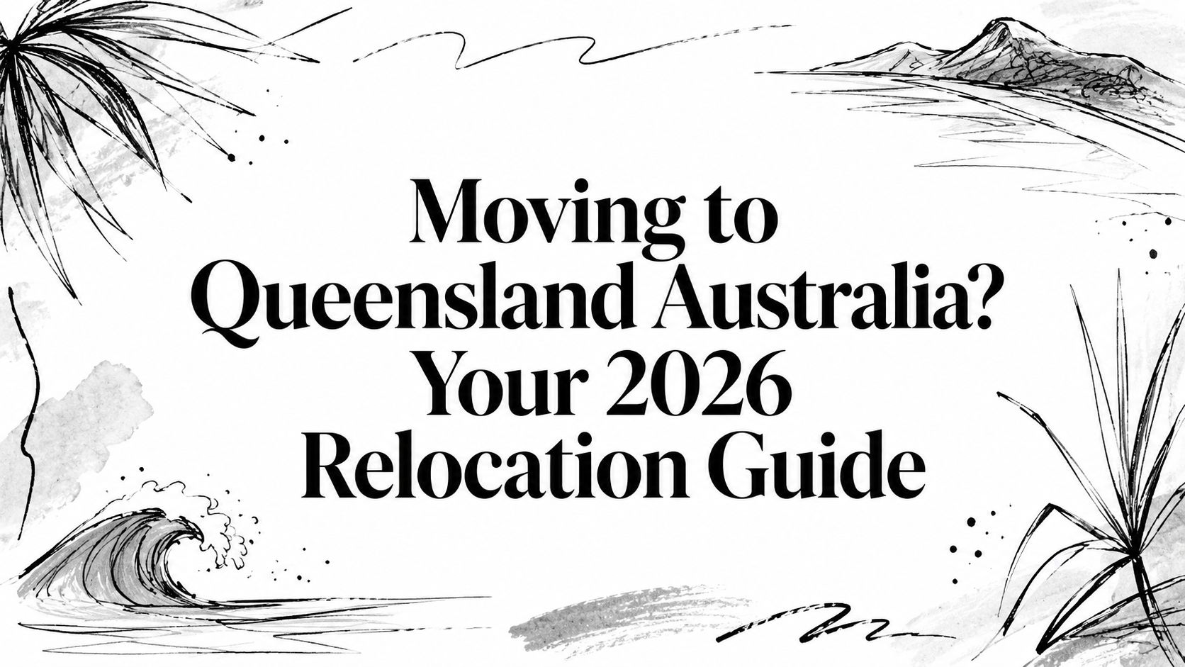 Moving to Queensland Australia? Your 2026 Relocation Guide