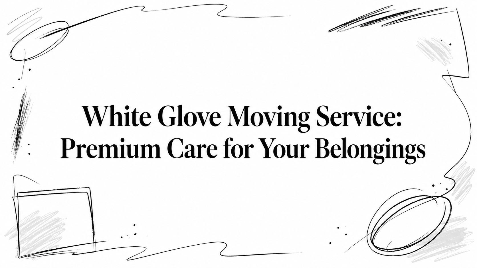 White Glove Moving Service: Premium Care for Your Belongings